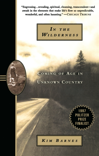 In the Wilderness: Coming of Age in Unknown Country - Kim Barnes