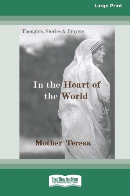 In the Heart of the World: Thoughts, Stories and Prayers [Standard Large Print 16 Pt Edition] - Mother Teresa