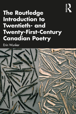 The Routledge Introduction to Twentieth- and Twenty-First-Century Canadian Poetry - Erin Wunker