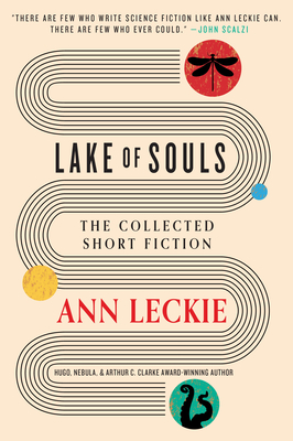 Lake of Souls: The Collected Short Fiction - Ann Leckie