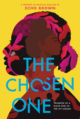 Coperta cărții 'The Chosen One: Triumphs of a Black Girl in the Ivy League - Echo Brown'
