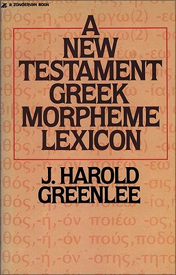 The New Testament Greek Morpheme Lexicon - Jacob Harold Greenlee