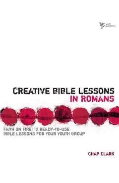Coperta cărții 'Creative Bible Lessons in Romans: Faith in Fire! - Chap Clark'