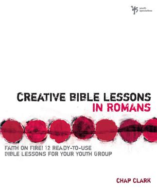 Coperta cărții 'Creative Bible Lessons in Romans: Faith in Fire! - Chap Clark'