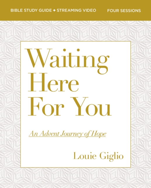 Waiting Here for You Bible Study Guide Plus Streaming Video: An Advent Journey of Hope - Louie Giglio