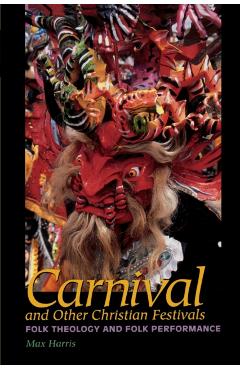 Poza produsului Carnival and Other Christian Festivals: Folk Theology and Folk Performance - Max Harris