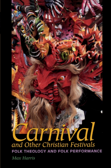 Carnival and Other Christian Festivals: Folk Theology and Folk Performance - Max Harris
