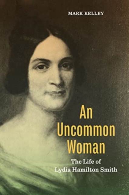 An Uncommon Woman: The Life of Lydia Hamilton Smith - Mark Kelley