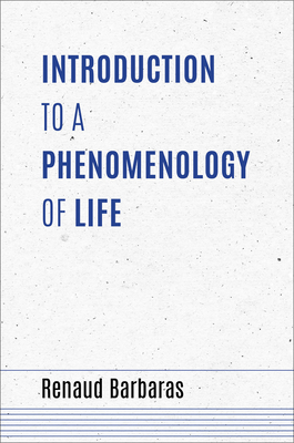 Introduction to a Phenomenology of Life - Renaud Barbaras