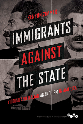 Immigrants Against the State: Yiddish and Italian Anarchism in America - Kenyon Zimmer