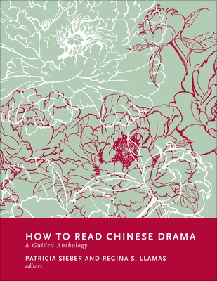 How to Read Chinese Drama: A Guided Anthology - Patricia Sieber