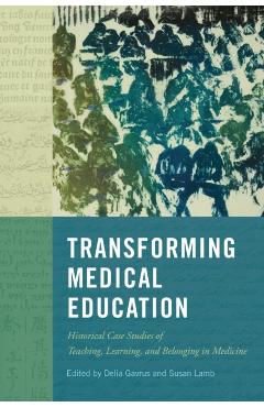 Coperta cărții 'Transforming Medical Education: Historical Case Studies of Teaching, Learning, and Belonging in Medicine Volume 58 -'
