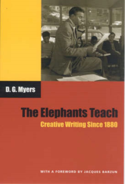 The Elephants Teach: Creative Writing Since 1880 - David Gershom Myers