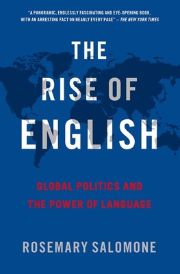 The Rise of English: Global Politics and the Power of Language - Rosemary Salomone