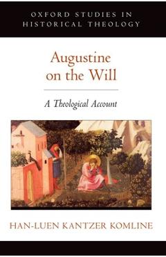 Coperta cărții 'Augustine on the Will: A Theological Account - Han-luen Kantzer Komline'