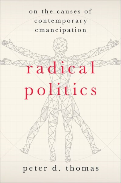 Radical Politics: On the Causes of Contemporary Emancipation - Peter D. Thomas