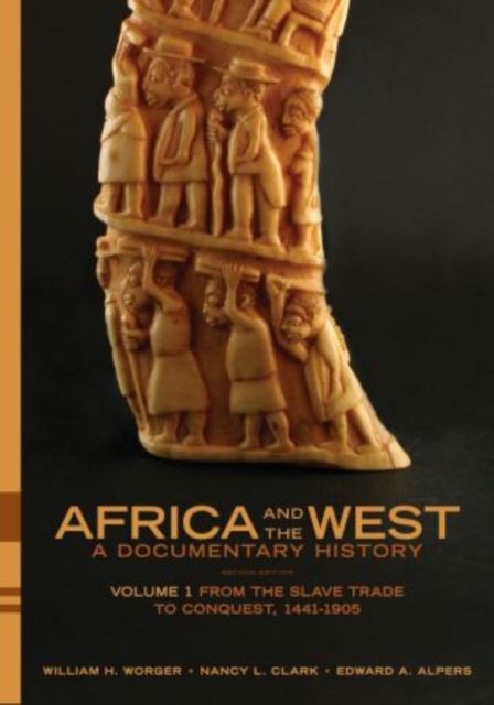 Africa and the West: A Documentary History: Volume 1: From the Slave Trade to Conquest, 1441-1905 - William H. Worger