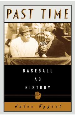 Coperta cărții 'Past Time: Baseball as History - Jules Tygiel'