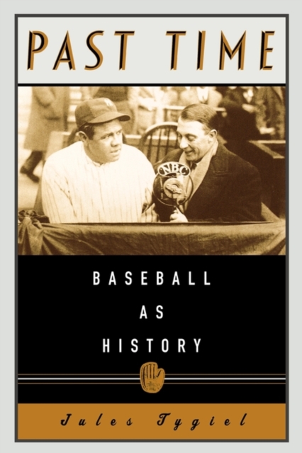 Coperta cărții 'Past Time: Baseball as History - Jules Tygiel'