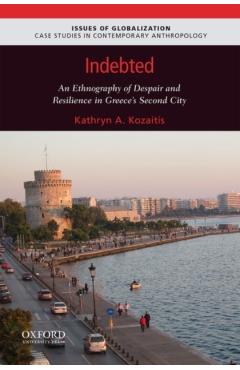 Coperta cărții 'Indebted: An Ethnography of Despair and Resilience in Greece's Second City - Kathryn A. Kozaitis'