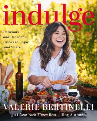 Indulge: Delicious and Decadent Dishes to Enjoy and Share - Valerie Bertinelli
