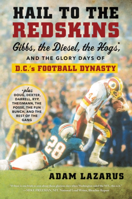 Hail to the Redskins: Gibbs, the Diesel, the Hogs, and the Glory Days of D.C.'s Football Dynasty - Adam Lazarus