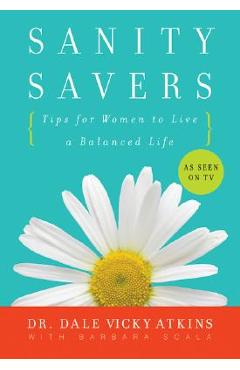 Coperta cărții 'Sanity Savers: Tips for Women to Live a Balanced Life - Dale Vicky Atkins'