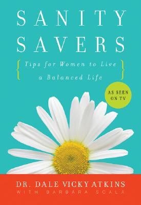 Sanity Savers: Tips for Women to Live a Balanced Life - Dale Vicky Atkins
