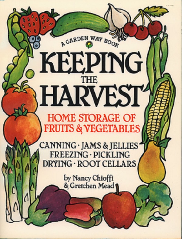 Keeping the Harvest: Preserving Your Fruits, Vegetables and Herbs - Nancy Chioffi, Gretchen Mead