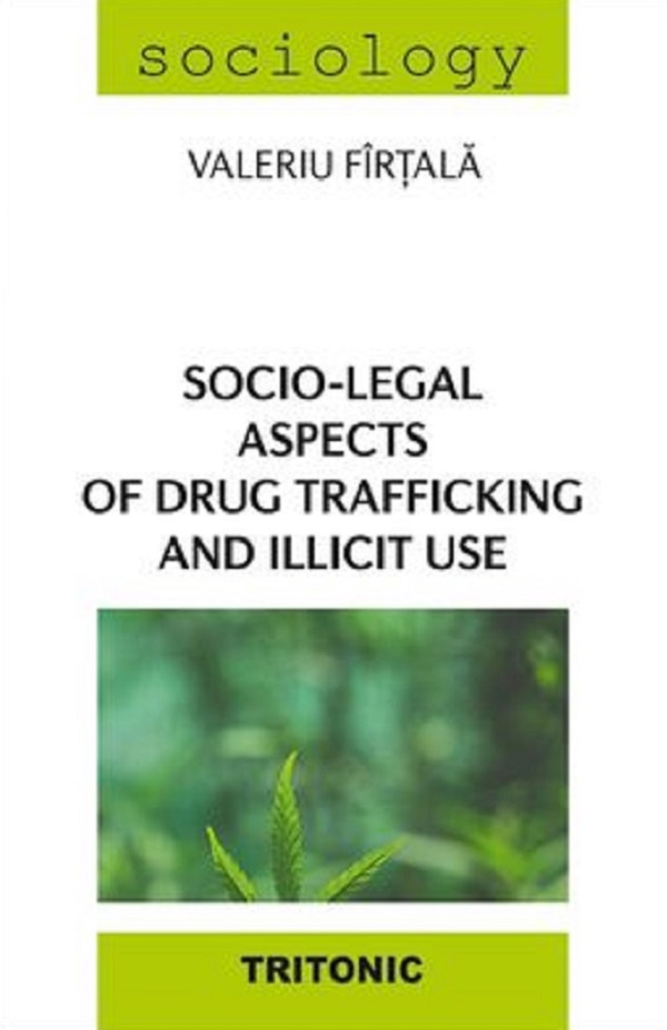 Socio-legal aspects of drug trafficking and illicit use - Valeriu Firtala