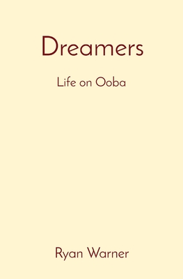 Dreamers: Life on Ooba - Ryan Warner