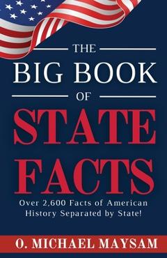 Coperta cărții 'The Big Book of State Facts: Over 2,600 Facts of American History Separated by State! - O. Michael Maysam'
