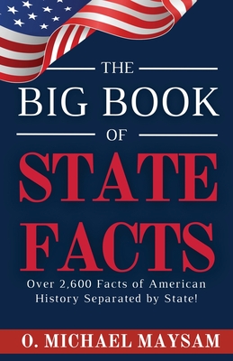 The Big Book of State Facts: Over 2,600 Facts of American History Separated by State! - O. Michael Maysam
