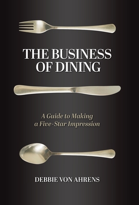 Coperta cărții 'The Business of Dining: A Guide to Making a Five-Star Impression - Debbie Von Ahrens'