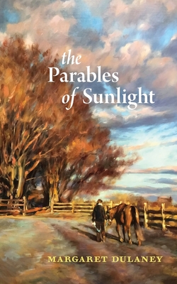 The Parables of Sunlight - Margaret Dulaney