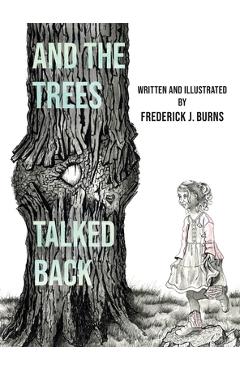 Coperta cărții 'And the Trees Talked Back - Frederick J. Burns'