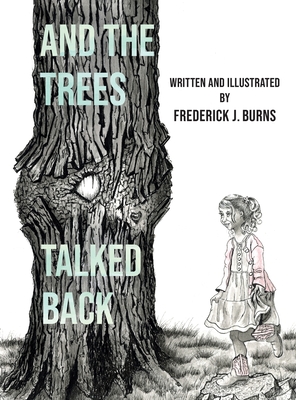Coperta cărții 'And the Trees Talked Back - Frederick J. Burns'
