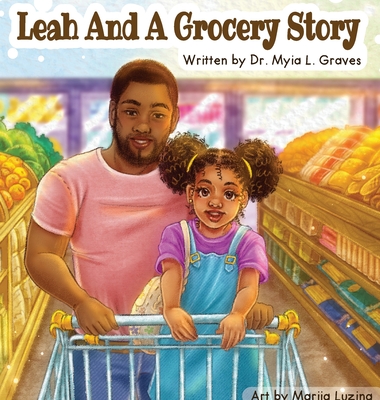 Leah and A Grocery Story: Introducing kids to the five food groups! - Myia Graves