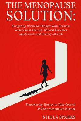 The Menopause Solution-Navigating Hormonal Changes With Hormone Replacement Therapy, Natural Remedies, Supplements, and a Healthy Lifestyle: Hot flash - Stella Sparks