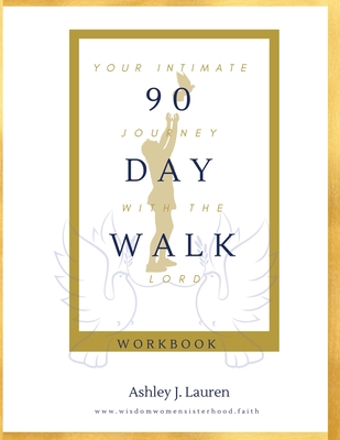 90 Day Walk: Your Intimate Journey with The Lord - Ashley J. Lauren