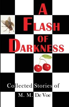 Coperta cărții 'A Flash of Darkness: Collected Stories of M. M. de Voe - M. M. De Voe'