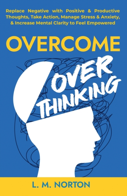 Overcome Overthinking - L. M. Norton