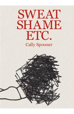 Poza produsului Cally Spooner: Sweat Shame Etc. - Cally Spooner