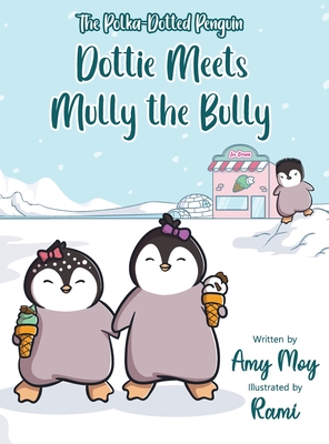 Coperta cărții 'Dottie Meets Mully the Bully: The Polka-Dotted Penguin - Amy Moy'