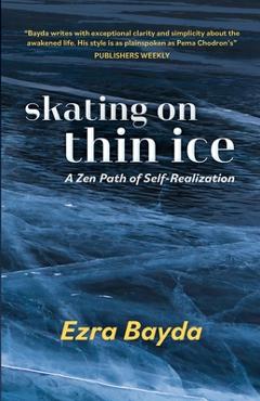 Coperta cărții 'Skating on Thin Ice - A Zen Path of Self-Realization: A Zen Path of Self-Realization - Ezra Bayda'