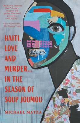 Haiti, Love and Murder ... In the Season of Soup Joumou - Michael Matza