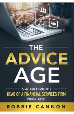Coperta cărții 'The Advice Age: A Letter from the Head of a Financial Services Firm, Circa 2028 - Robbie Cannon'