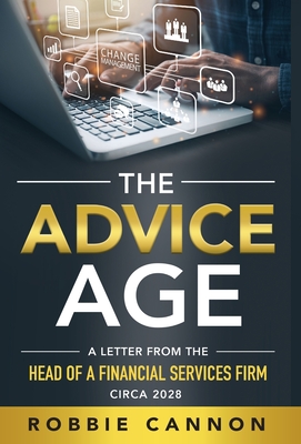 Coperta cărții 'The Advice Age: A Letter from the Head of a Financial Services Firm, Circa 2028 - Robbie Cannon'