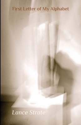 First Letter of My Alphabet - Lance Strate