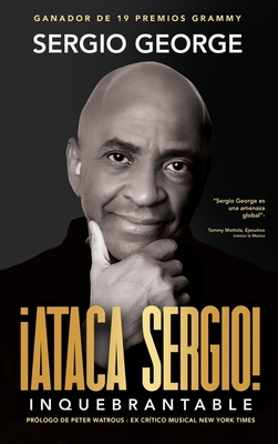 Coperta cărții 'Ataca Sergio: Inquebrantable - Sergio George'